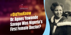 #DidYouKnow Dr. Agnes Yewande Savage Was Nigeria's First Female Doctor?