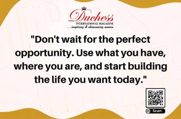 Duchess International Magazine inspirational graphic encouraging readers to use what they have and start building the life they want today.